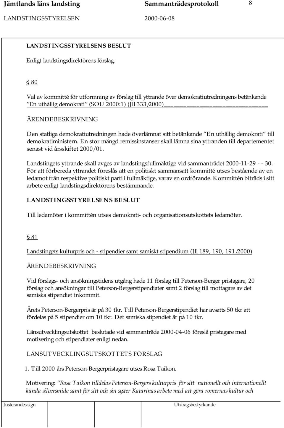 En stor mängd remissinstanser skall lämna sina yttranden till departementet senast vid årsskiftet 2000/01.