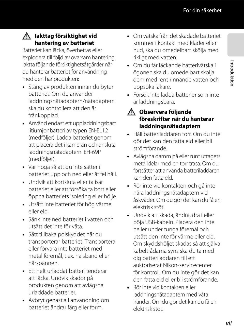 Om du använder laddningsnätadaptern/nätadaptern ska du kontrollera att den är frånkopplad. Använd endast ett uppladdningsbart litiumjonbatteri av typen EN-EL12 (medföljer).