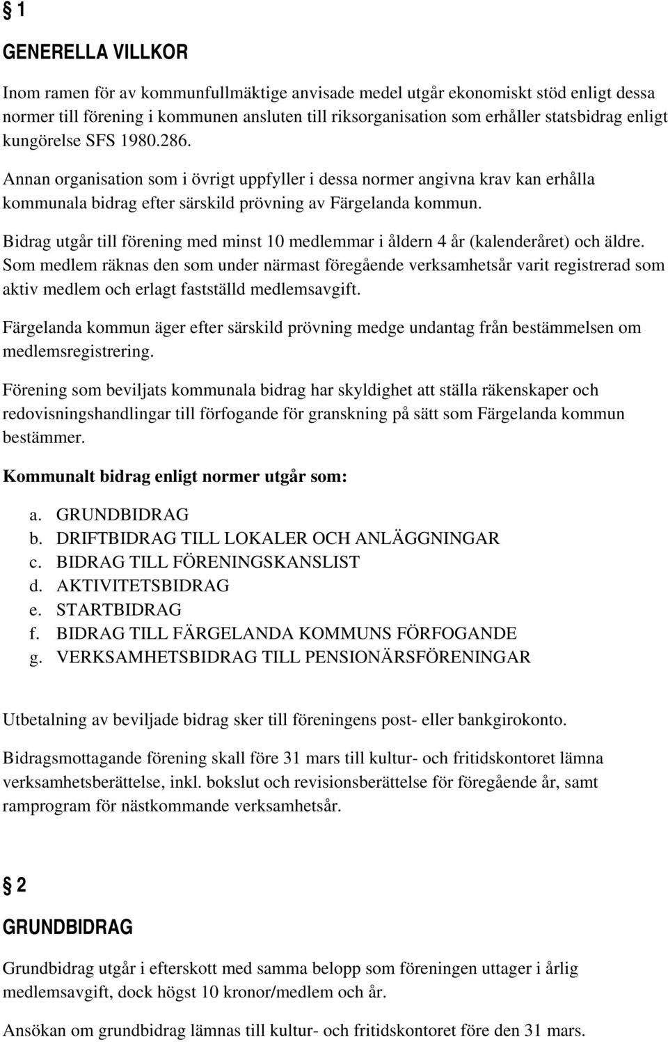 Bidrag utgår till förening med minst 10 medlemmar i åldern 4 år (kalenderåret) och äldre.