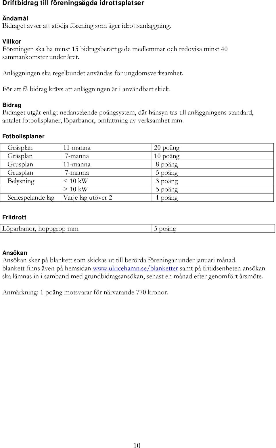 För att få bidrag krävs att anläggningen är i användbart skick.