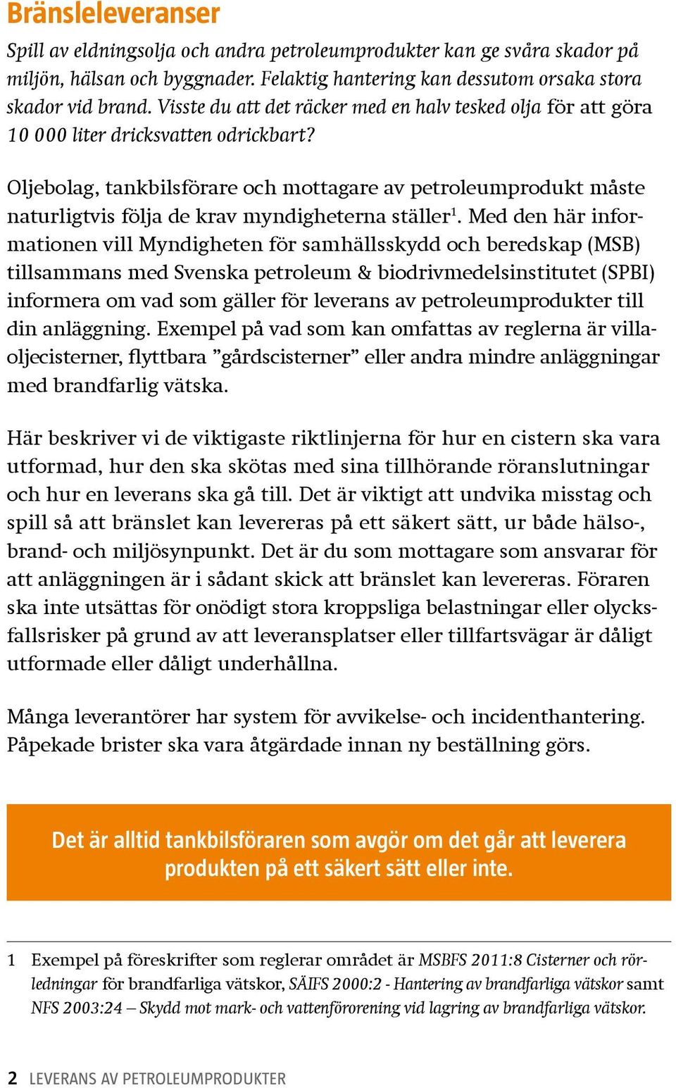 Oljebolag, tankbilsförare och mottagare av petroleumprodukt måste naturligtvis följa de krav myndigheterna ställer 1.