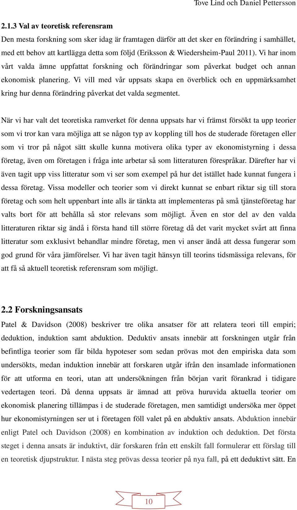 Vi vill med vår uppsats skapa en överblick och en uppmärksamhet kring hur denna förändring påverkat det valda segmentet.