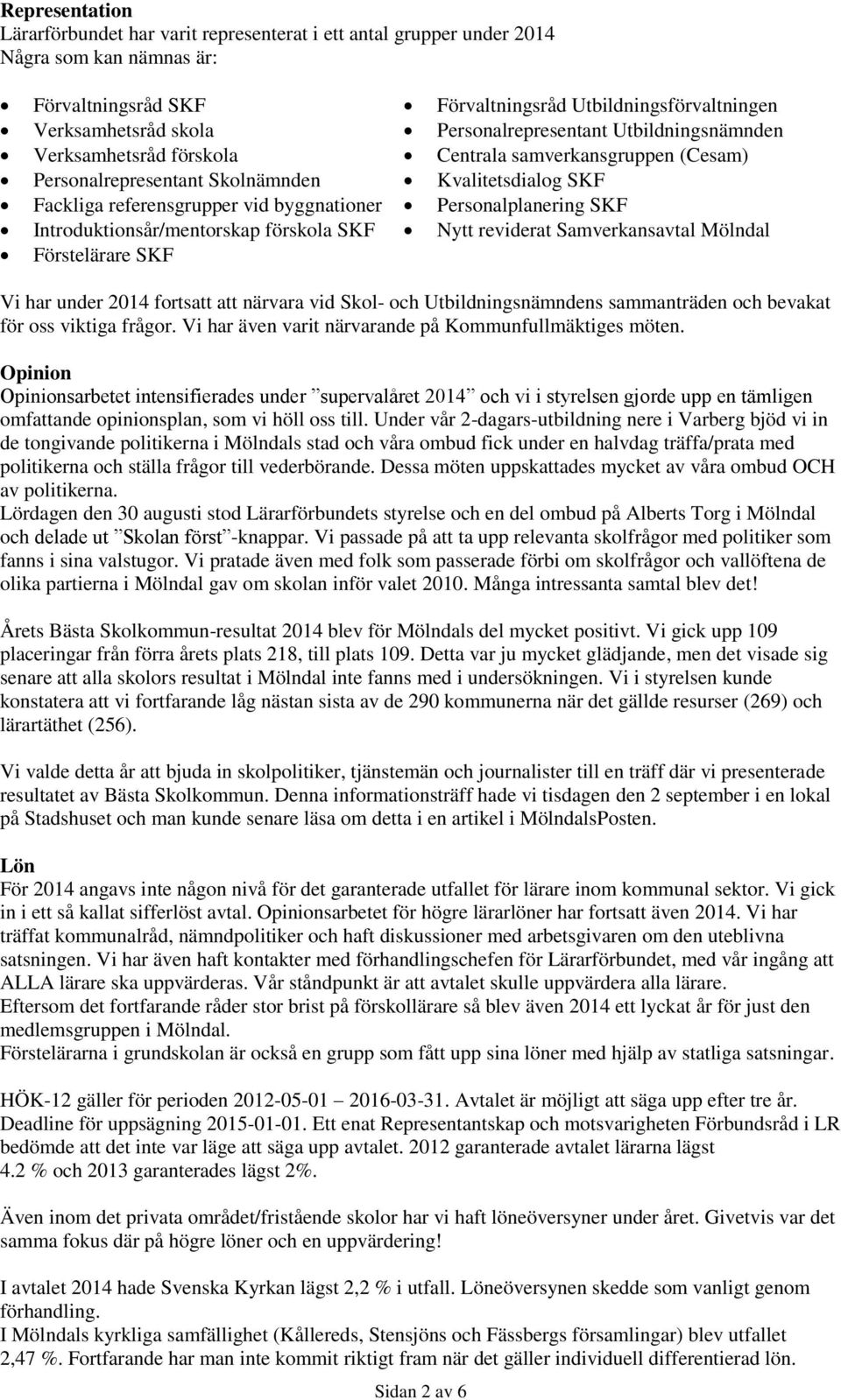 Centrala samverkansgruppen (Cesam) Kvalitetsdialog SKF Personalplanering SKF Nytt reviderat Samverkansavtal Mölndal Vi har under 2014 fortsatt att närvara vid Skol- och Utbildningsnämndens