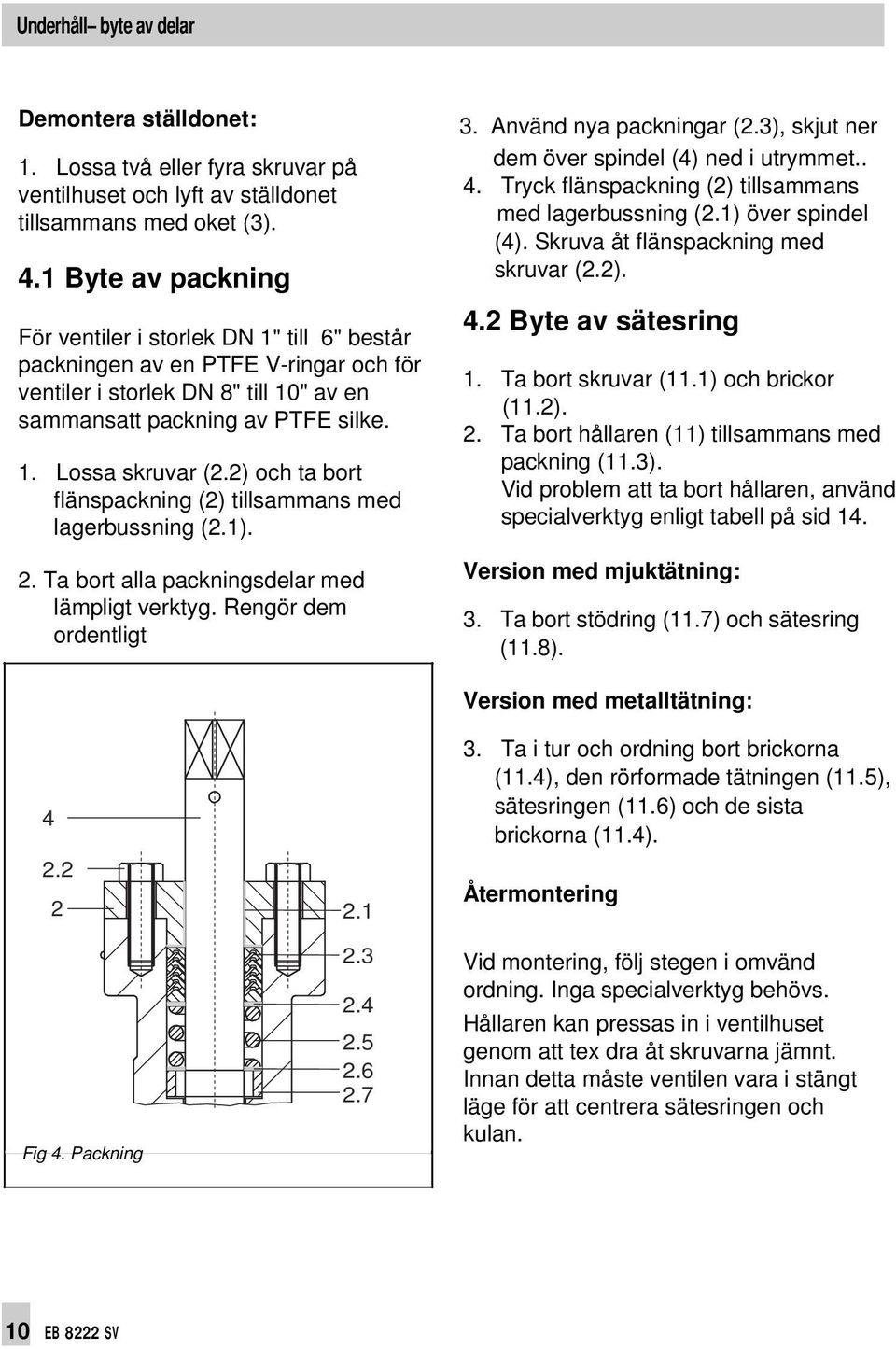 2) och ta bort flänspackning (2) tillsammans med lagerbussning (2.1). 2. Ta bort alla packningsdelar med lämpligt verktyg. Rengör dem ordentligt 3. Använd nya packningar (2.