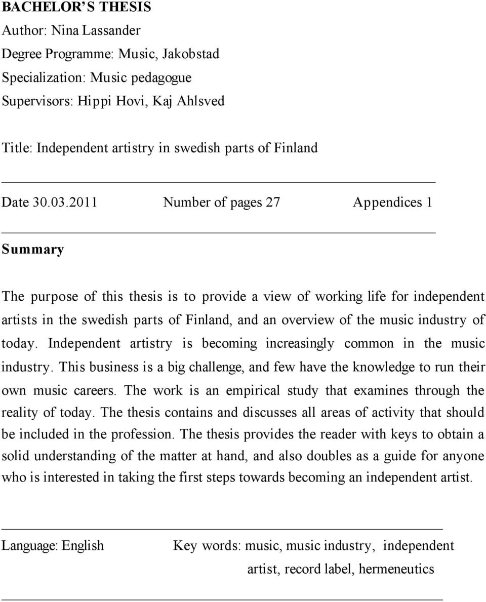 2011 Number of pages 27 Appendices 1 Summary The purpose of this thesis is to provide a view of working life for independent artists in the swedish parts of Finland, and an overview of the music