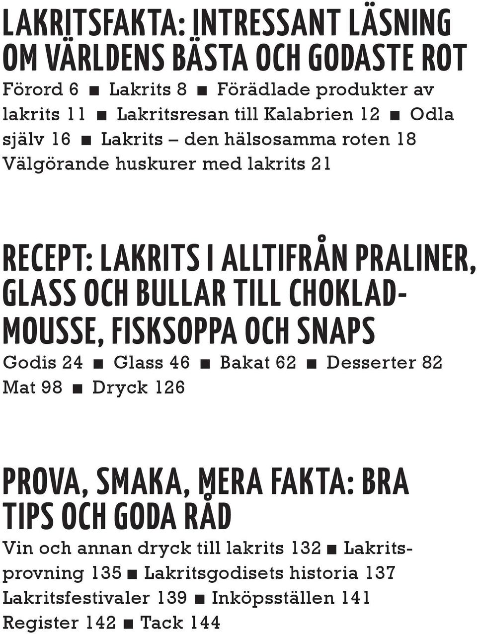 bullar till chokladmousse, fisk soppa och snaps Godis 24 Glass 46 Bakat 62 Desserter 82 Mat 98 Dryck 126 prova, smaka, mera fakta: bra Tips och