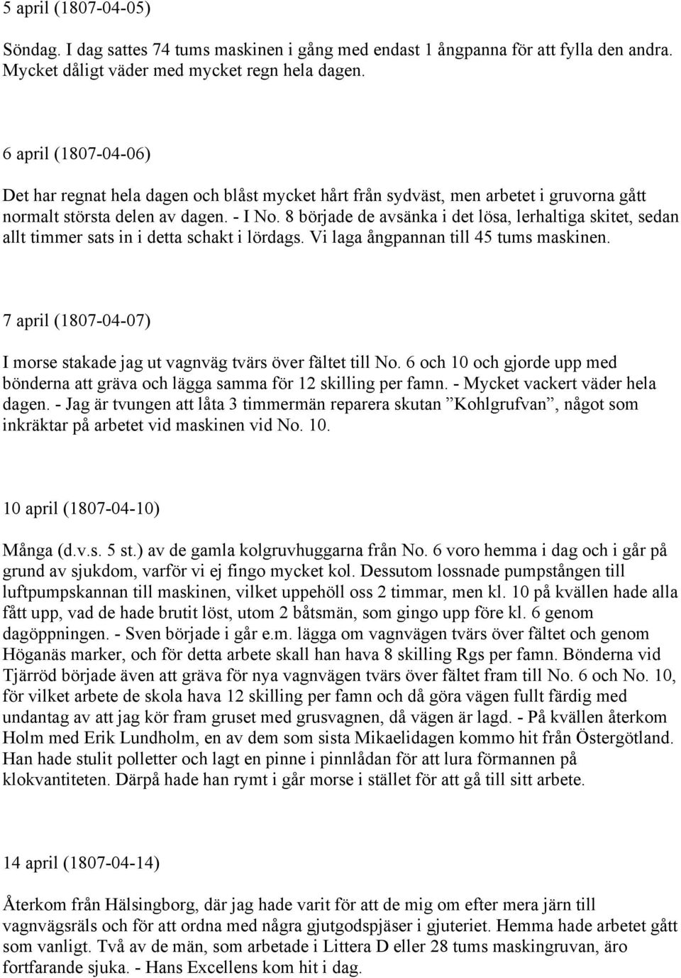 8 började de avsänka i det lösa, lerhaltiga skitet, sedan allt timmer sats in i detta schakt i lördags. Vi laga ångpannan till 45 tums maskinen.