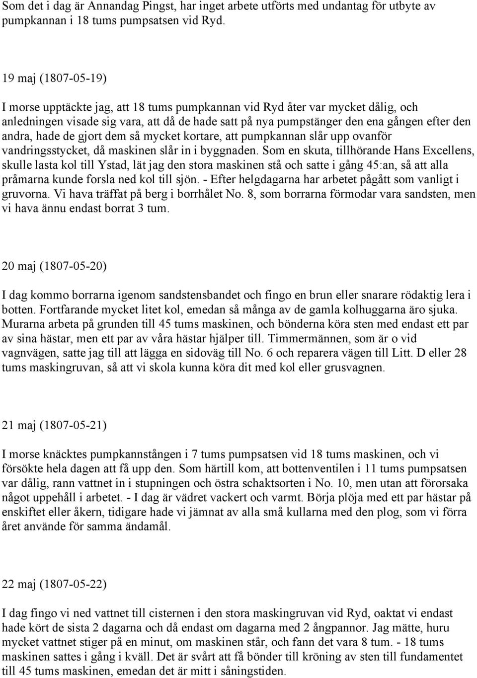 andra, hade de gjort dem så mycket kortare, att pumpkannan slår upp ovanför vandringsstycket, då maskinen slår in i byggnaden.