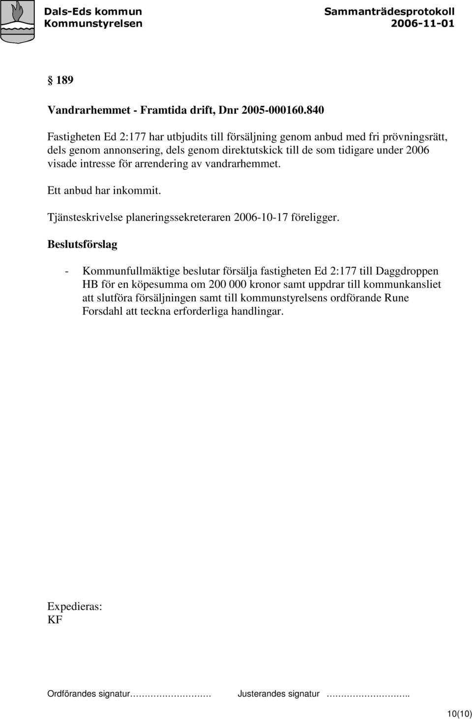 under 2006 visade intresse för arrendering av vandrarhemmet. Ett anbud har inkommit. Tjänsteskrivelse planeringssekreteraren 2006-10-17 föreligger.