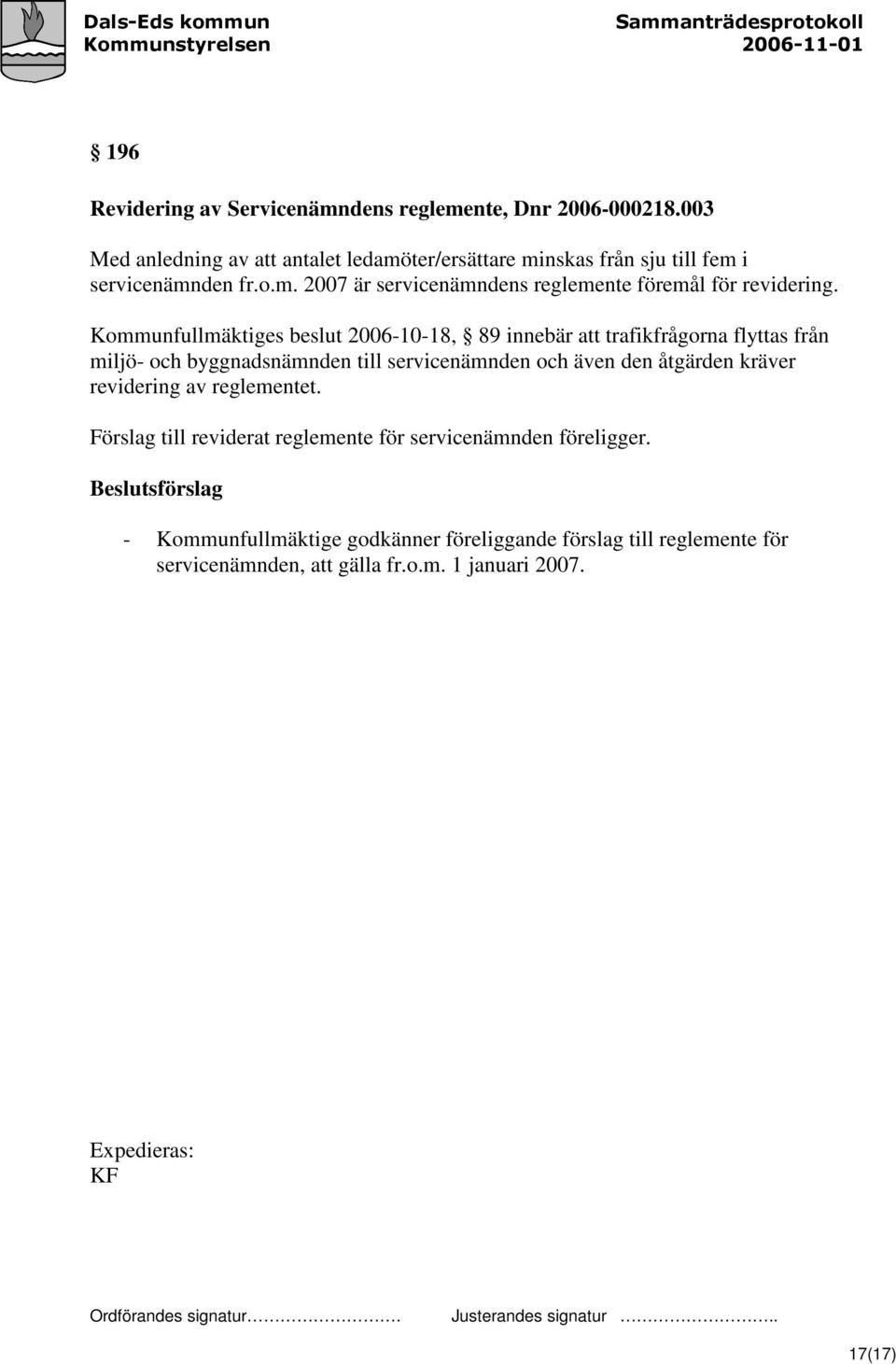 Kommunfullmäktiges beslut 2006-10-18, 89 innebär att trafikfrågorna flyttas från miljö- och byggnadsnämnden till servicenämnden och även den åtgärden