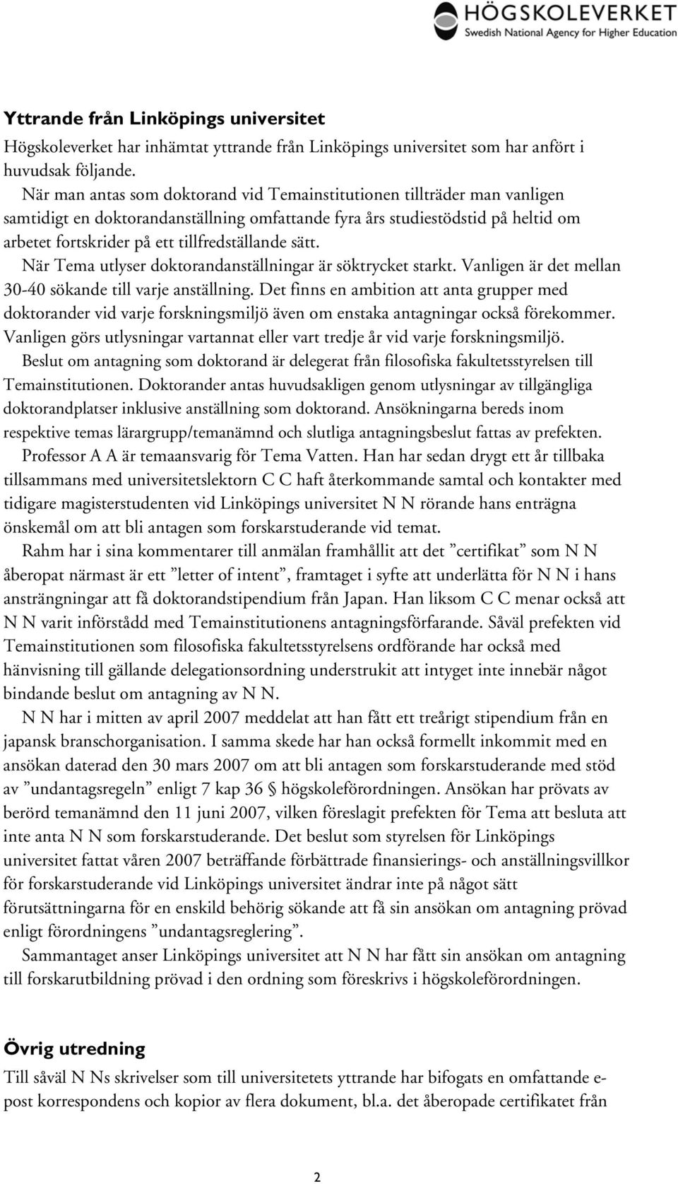tillfredställande sätt. När Tema utlyser doktorandanställningar är söktrycket starkt. Vanligen är det mellan 30-40 sökande till varje anställning.