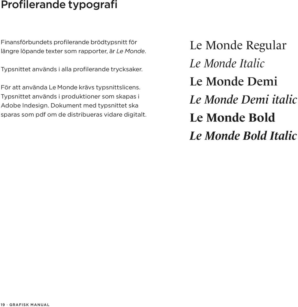 Typsnittet används i produktioner som skapas i Adobe Indesign.