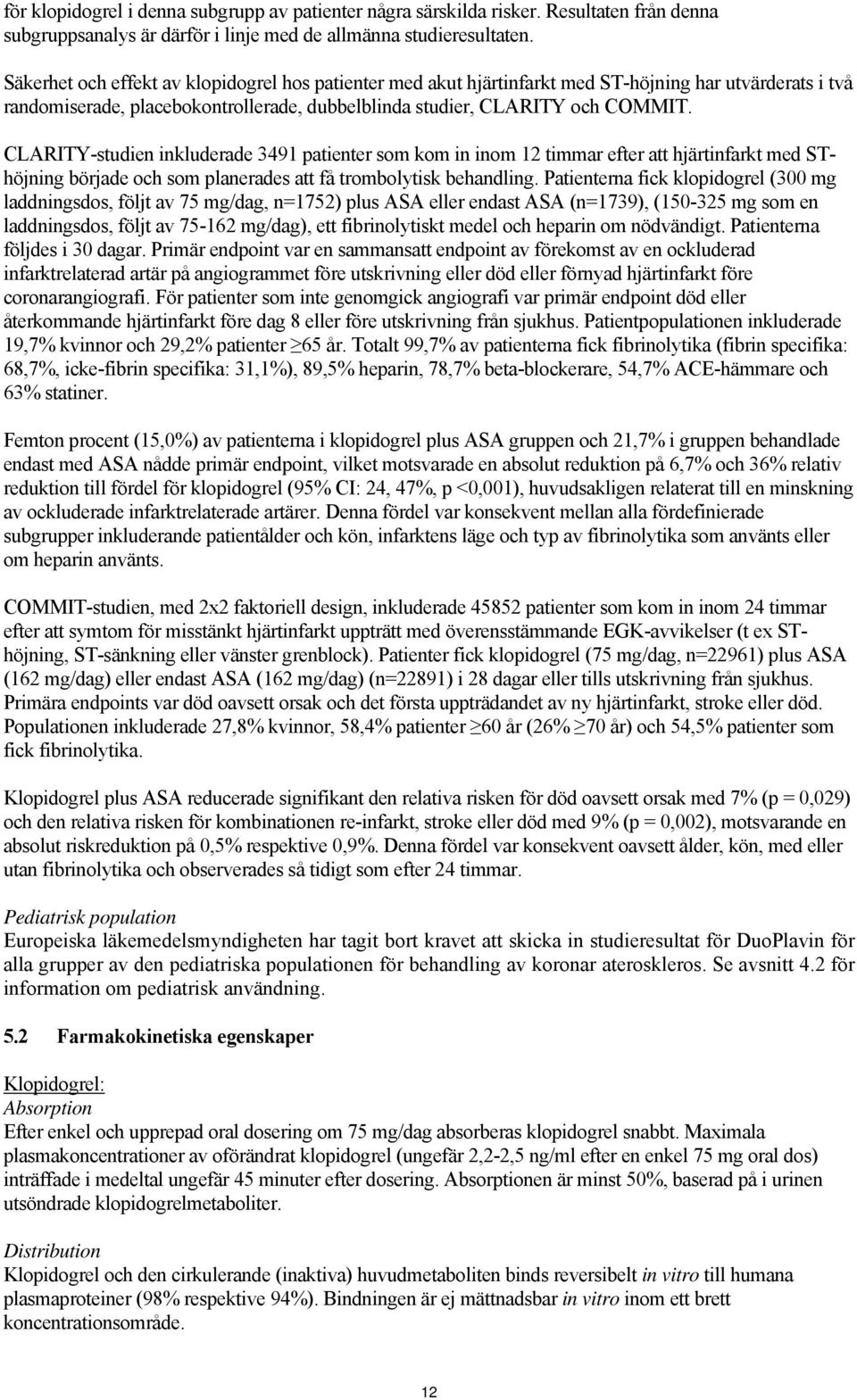 CLARITY-studien inkluderade 3491 patienter som kom in inom 12 timmar efter att hjärtinfarkt med SThöjning började och som planerades att få trombolytisk behandling.