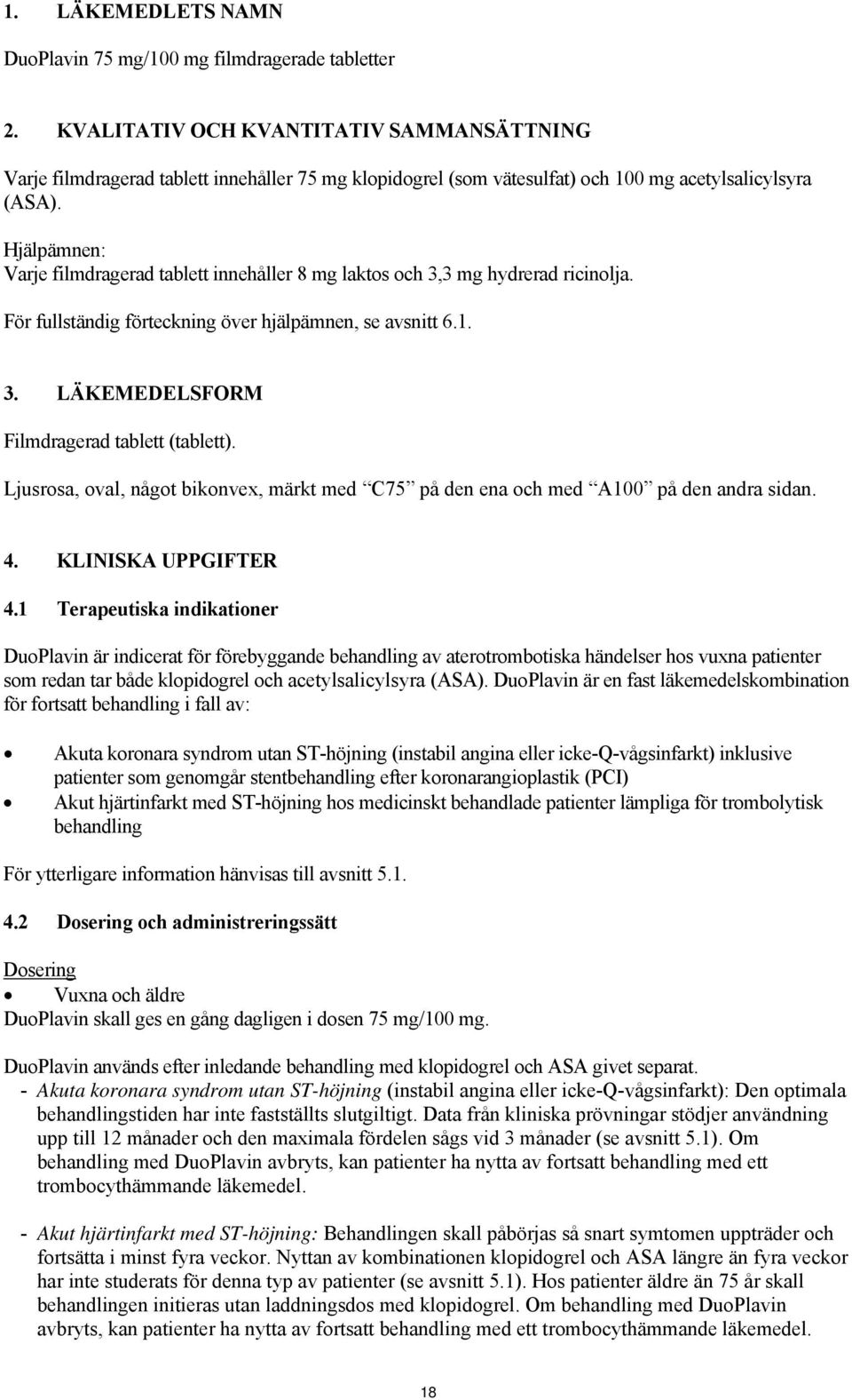 Hjälpämnen: Varje filmdragerad tablett innehåller 8 mg laktos och 3,3 mg hydrerad ricinolja. För fullständig förteckning över hjälpämnen, se avsnitt 6.1. 3. LÄKEMEDELSFORM Filmdragerad tablett (tablett).