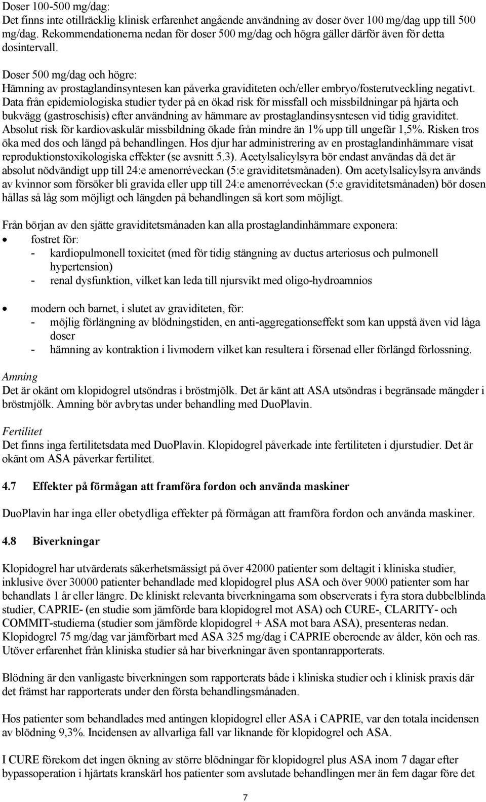 Doser 500 mg/dag och högre: Hämning av prostaglandinsyntesen kan påverka graviditeten och/eller embryo/fosterutveckling negativt.