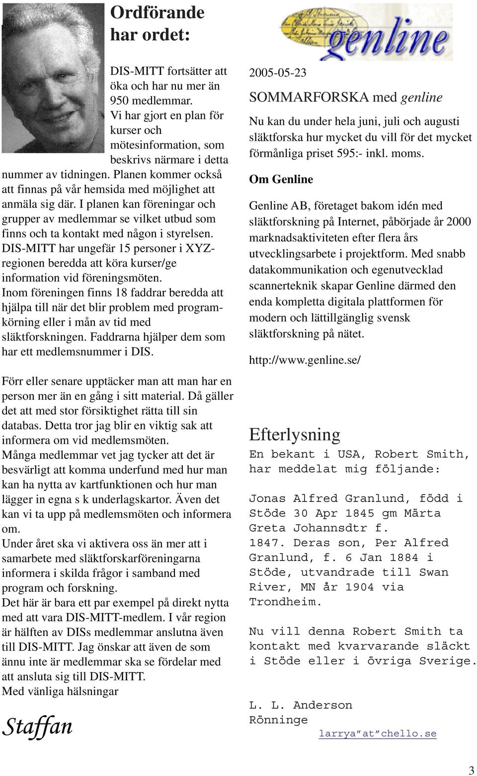 DIS-MITT har ungefär 15 personer i XYZregionen beredda att köra kurser/ge information vid föreningsmöten.