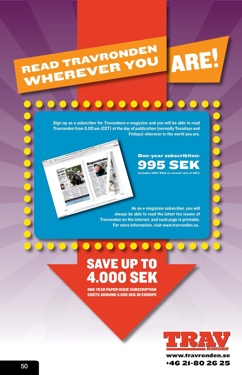 One-year subscribtion: 995 SEK (includes VAT/TAX at current rate of 25%) As an e-magazine subscriber, you will always be able to read the latest ten
