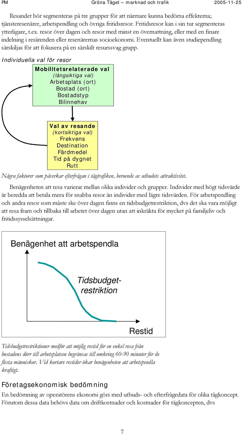 Eventuellt kan även studiependling särskiljas för att fokusera på en särskilt resurssvag grupp.