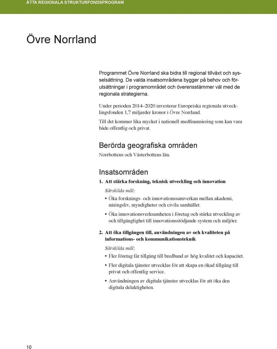 Under perioden 2014 2020 investerar Europeiska regionala utvecklingsfonden 1,7 miljarder kronor i Övre Norrland.