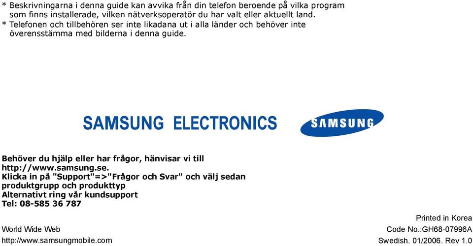 Behöver du hjälp eller har frågor, hänvisar vi till http://www.samsung.se.