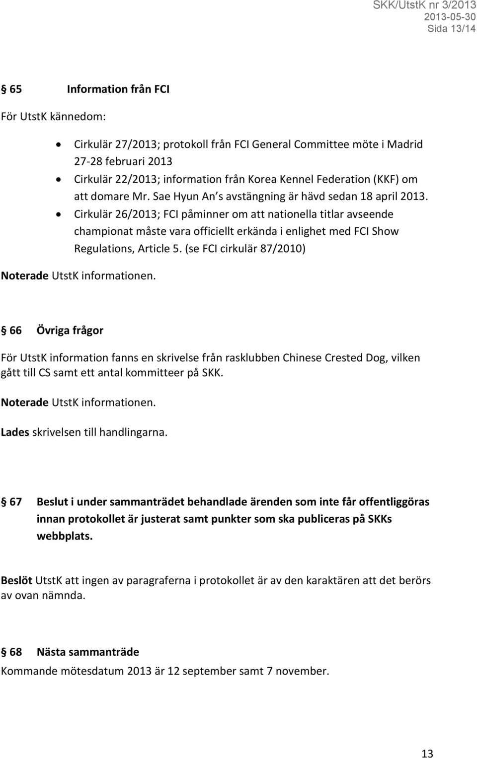 Cirkulär 26/2013; FCI påminner om att nationella titlar avseende championat måste vara officiellt erkända i enlighet med FCI Show Regulations, Article 5.