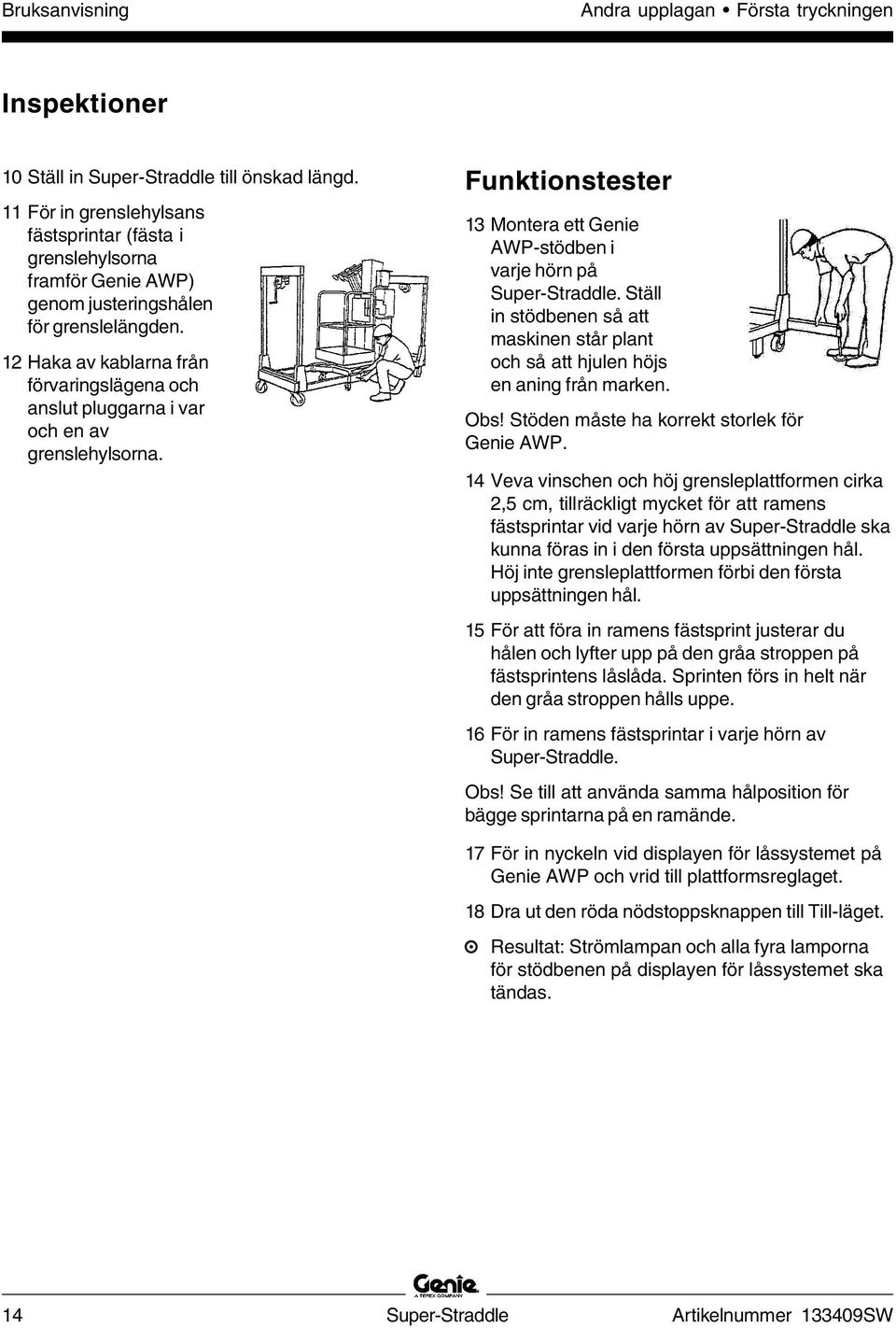 12 Haka av kablarna från förvaringslägena och anslut pluggarna i var och en av grenslehylsorna. Funktionstester 13 Montera ett Genie AWP-stödben i varje hörn på Super-Straddle.