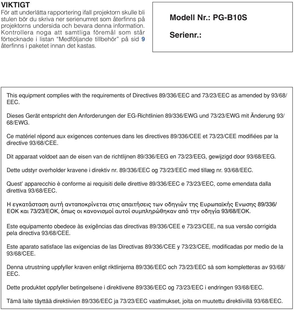 : This equipment complies with the requirements of Directives 89/336/EEC and 73/23/EEC as amended by 93/68/ EEC.