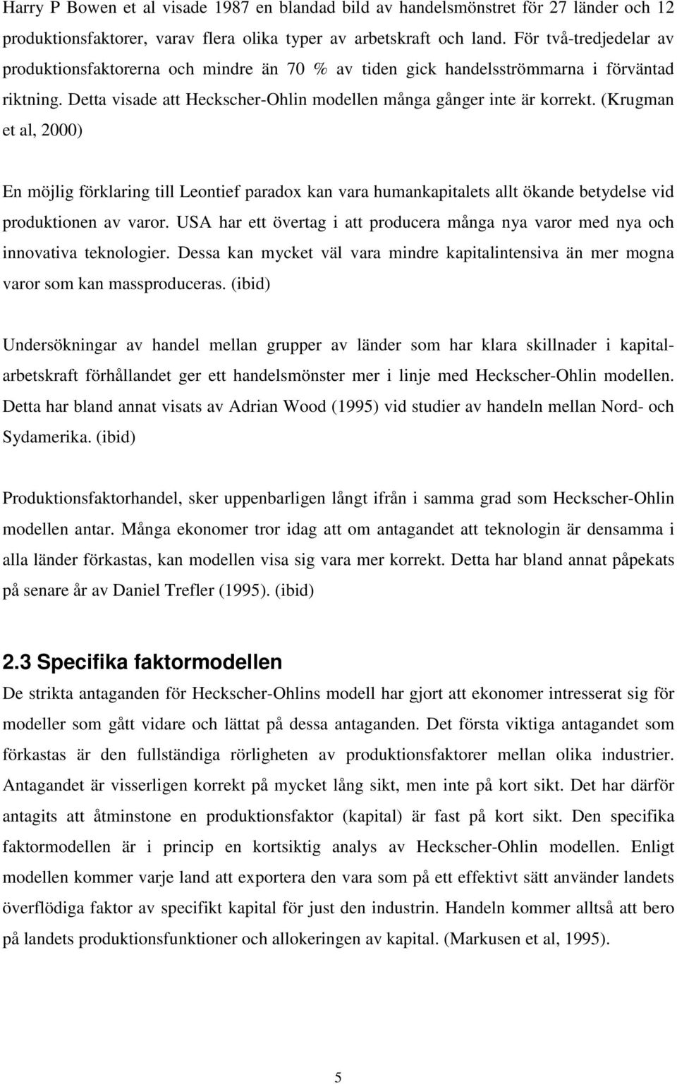 (Krugman et al, 2000) En möjlig förklaring till Leontief paradox kan vara humankapitalets allt ökande betydelse vid produktionen av varor.