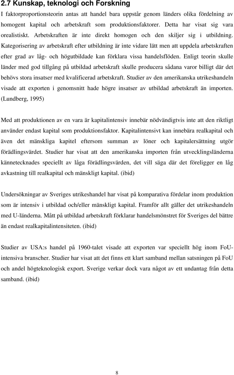 Kategorisering av arbetskraft efter utbildning är inte vidare lätt men att uppdela arbetskraften efter grad av låg- och högutbildade kan förklara vissa handelsflöden.