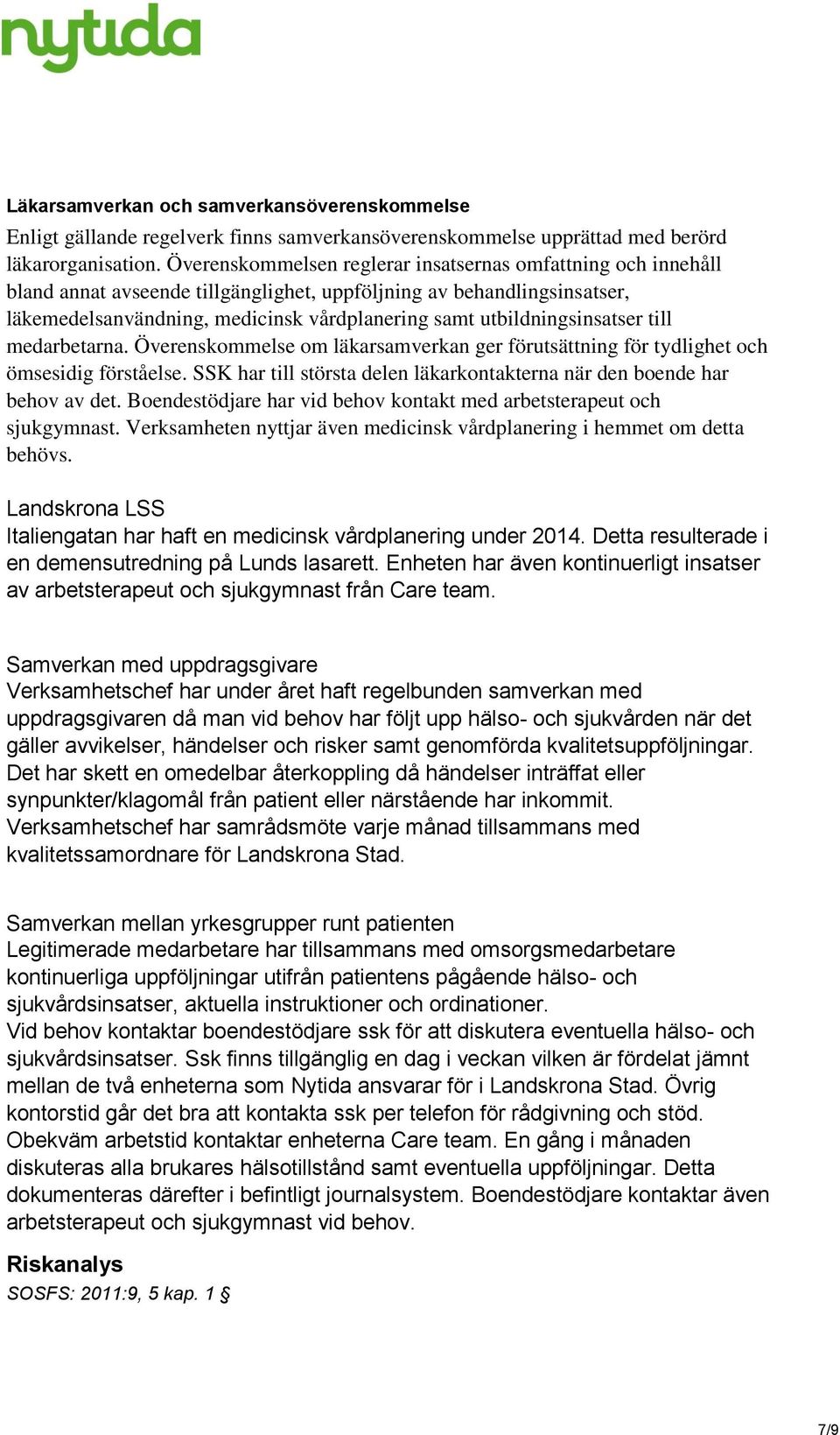 utbildningsinsatser till medarbetarna. Överenskommelse om läkarsamverkan ger förutsättning för tydlighet och ömsesidig förståelse.