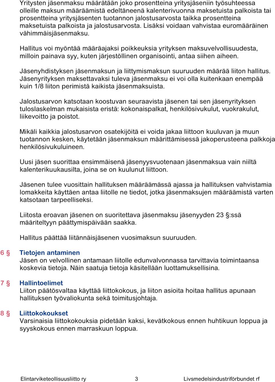 Hallitus voi myöntää määräajaksi poikkeuksia yrityksen maksuvelvollisuudesta, milloin painava syy, kuten järjestöllinen organisointi, antaa siihen aiheen.