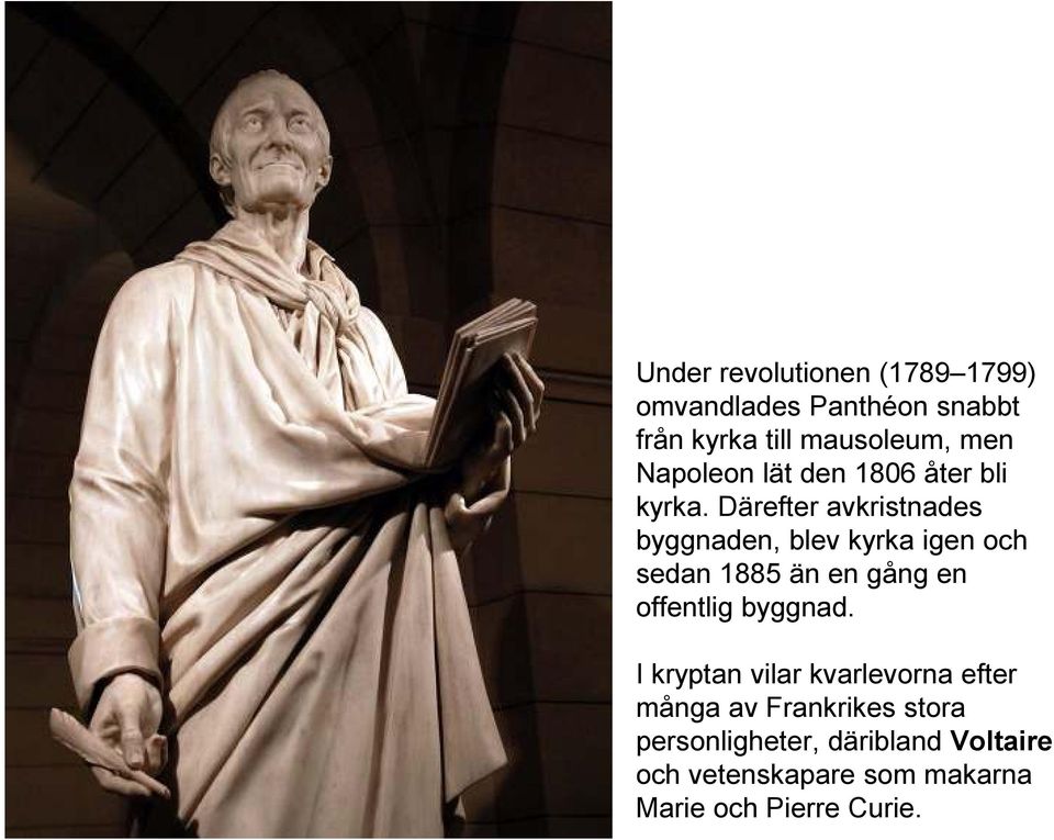 Därefter avkristnades byggnaden, blev kyrka igen och sedan 1885 än en gång en offentlig