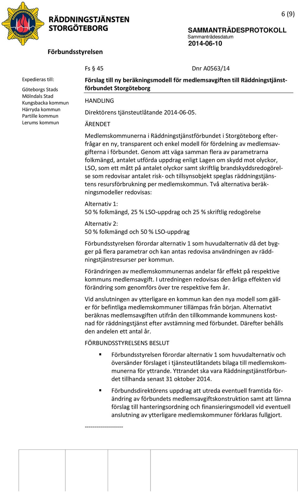 ÄRENDET Medlemskommunerna i Räddningstjänstförbundet i Storgöteborg efterfrågar en ny, transparent och enkel modell för fördelning av medlemsavgifterna i förbundet.