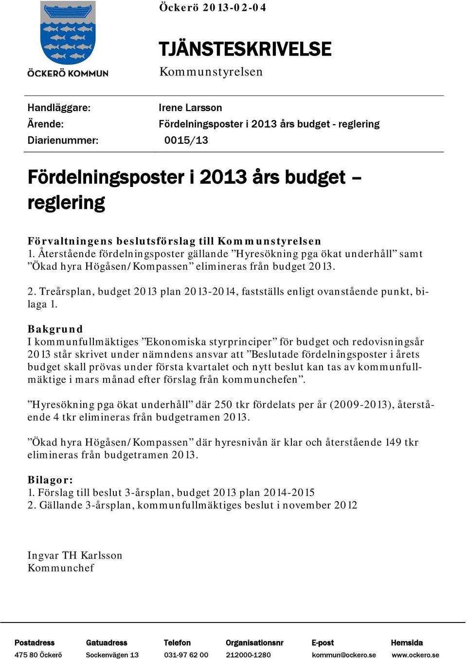 13. 2. Treårsplan, budget 2013 plan 2013-2014, fastställs enligt ovanstående punkt, bilaga 1.
