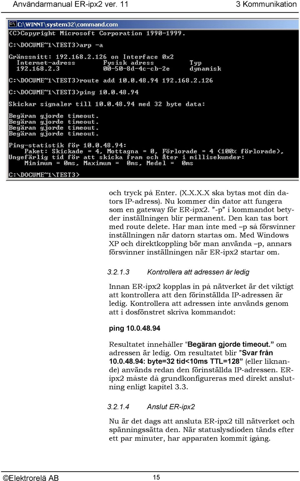 Med Windows XP och direktkoppling bör man använda p, annars försvinner inställningen när ER-ipx2 startar om. 3.2.1.