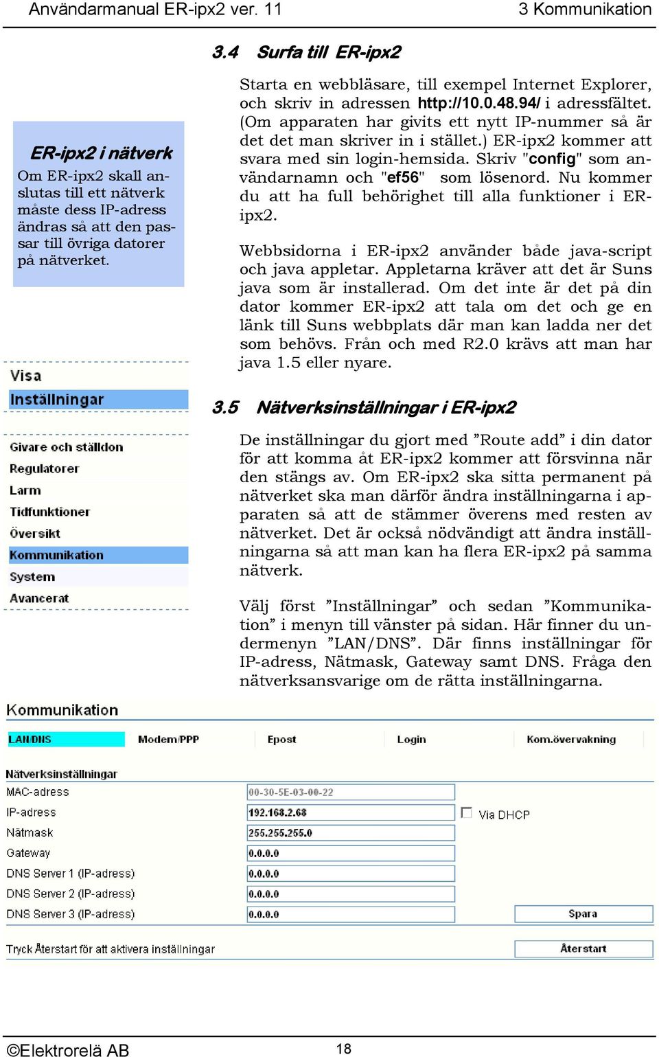 ) ER-ipx2 kommer att svara med sin login-hemsida. Skriv "config" som användarnamn och "ef56" som lösenord. Nu kommer du att ha full behörighet till alla funktioner i ERipx2.