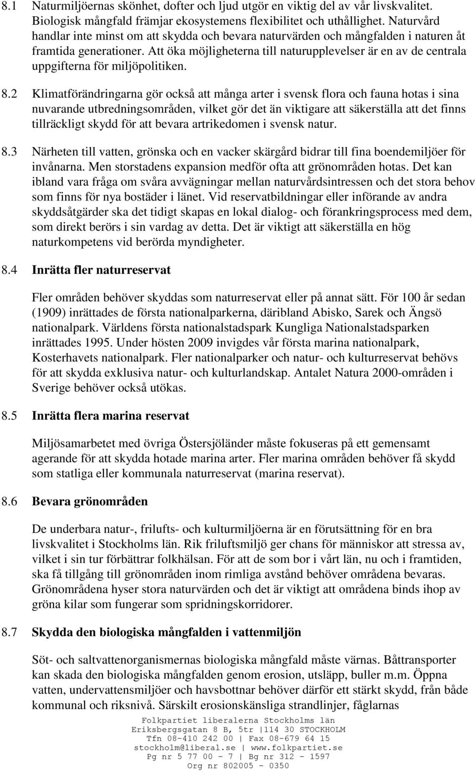 Att öka möjligheterna till naturupplevelser är en av de centrala uppgifterna för miljöpolitiken. 8.