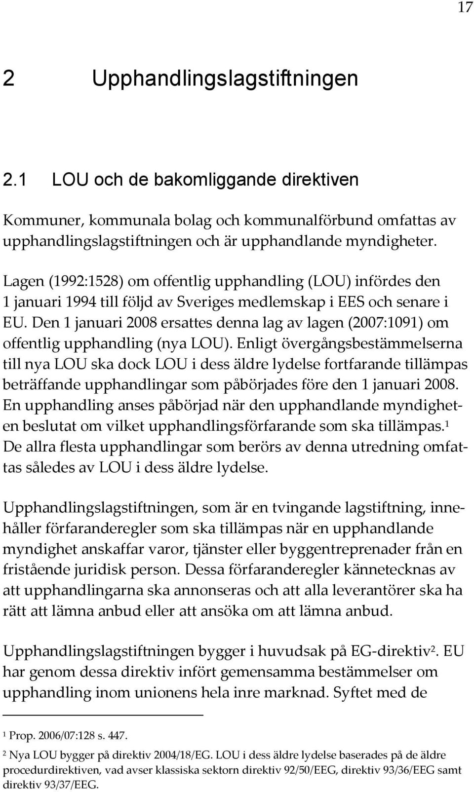 Den 1 januari 2008 ersattes denna lag av lagen (2007:1091) om offentlig upphandling (nya LOU).