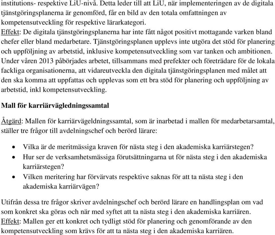 Effekt: De digitala tjänstgöringsplanerna har inte fått något positivt mottagande varken bland chefer eller bland medarbetare.