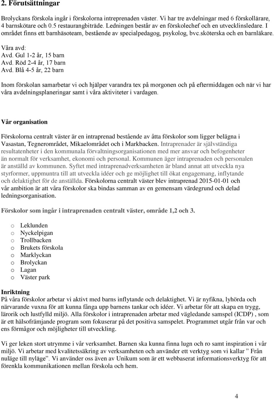 Gul 1-2 år, 15 barn Avd. Röd 2-4 år, 17 barn Avd.