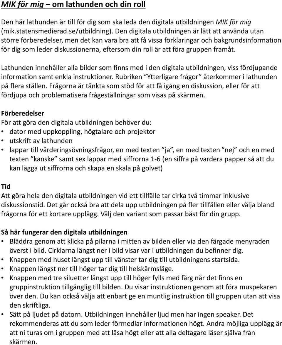 att föra gruppen framåt. Lathunden innehåller alla bilder som finns med i den digitala utbildningen, viss fördjupande information samt enkla instruktioner.