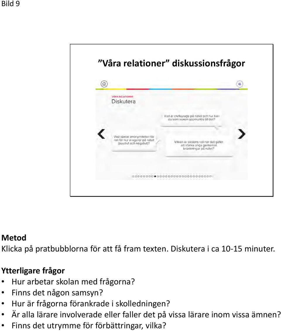 Finns det någon samsyn? Hur är frågorna förankrade i skolledningen?