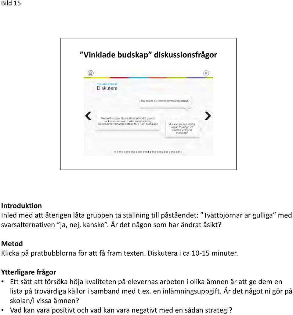 Diskutera i ca 10 15 minuter.