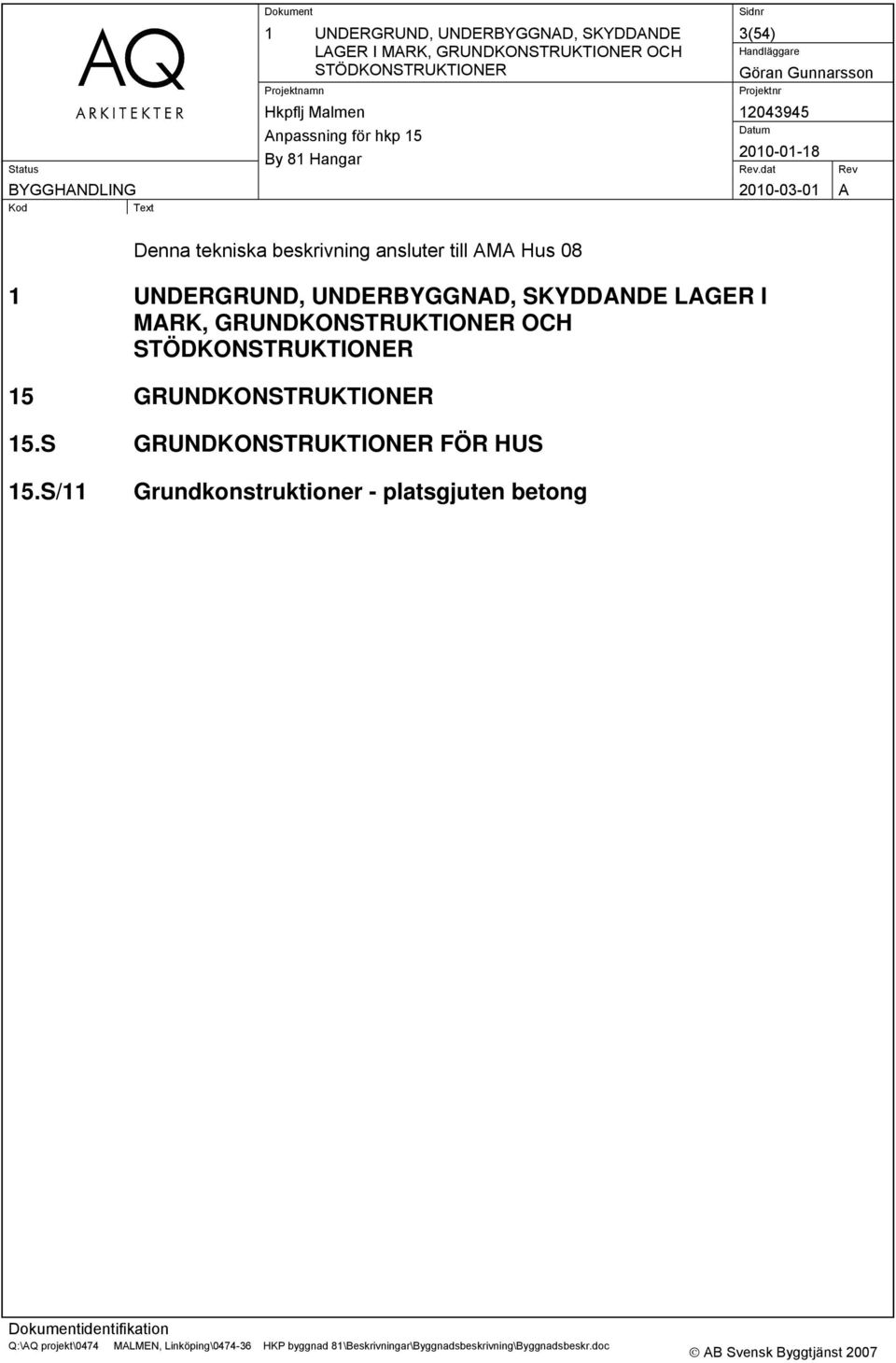 STÖDKONSTRUKTIONER 15 GRUNDKONSTRUKTIONER 15.S GRUNDKONSTRUKTIONER FÖR HUS 15.