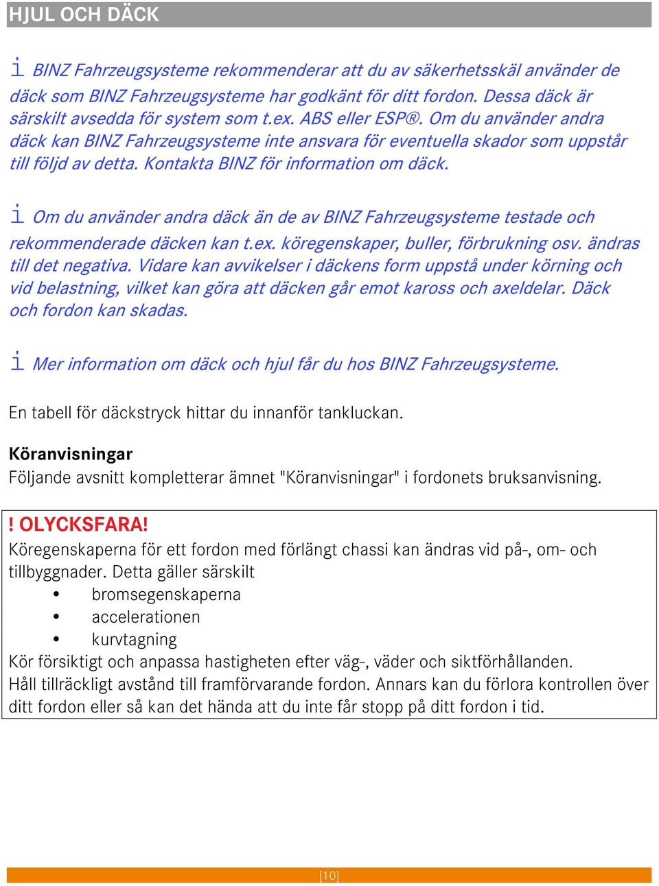 i Om du använder andra däck än de av BINZ Fahrzeugsysteme testade och rekommenderade däcken kan t.ex. köregenskaper, buller, förbrukning osv. ändras till det negativa.