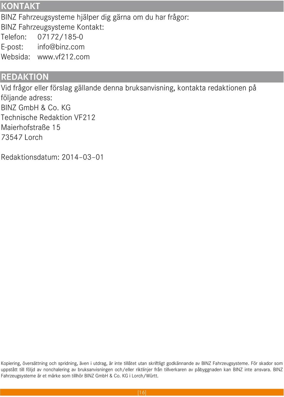 KG Technische Redaktion VF212 Maierhofstraße 15 73547 Lorch Redaktionsdatum: 2014 03 01 Kopiering, översättning och spridning, även i utdrag, är inte tillåtet utan skriftligt