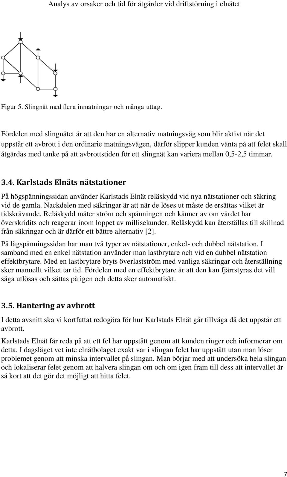 tanke på att avbrottstiden för ett slingnät kan variera mellan 0,5-2,5 timmar. 3.4.