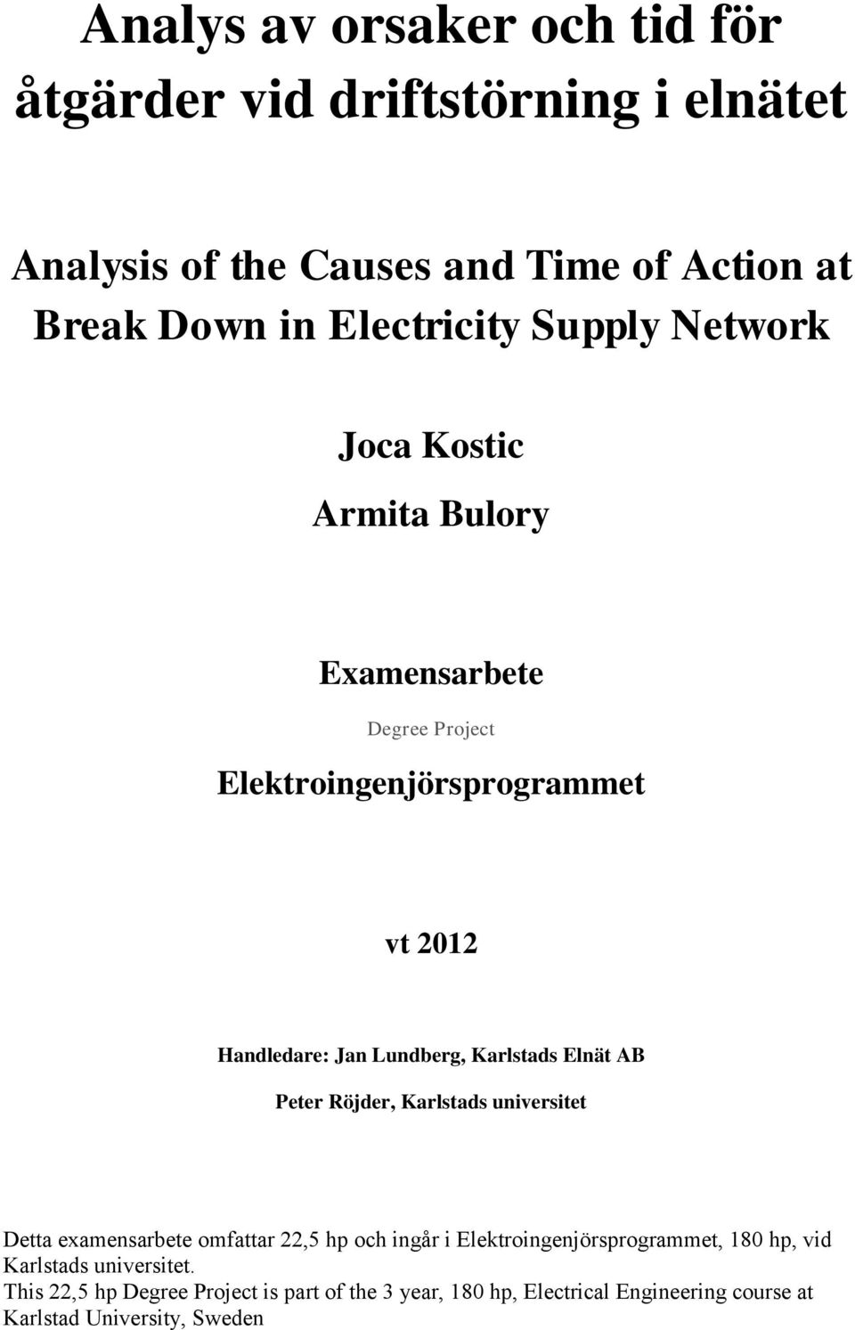 Karlstads Elnät AB Peter Röjder, Karlstads universitet Detta examensarbete omfattar 22,5 hp och ingår i Elektroingenjörsprogrammet, 180