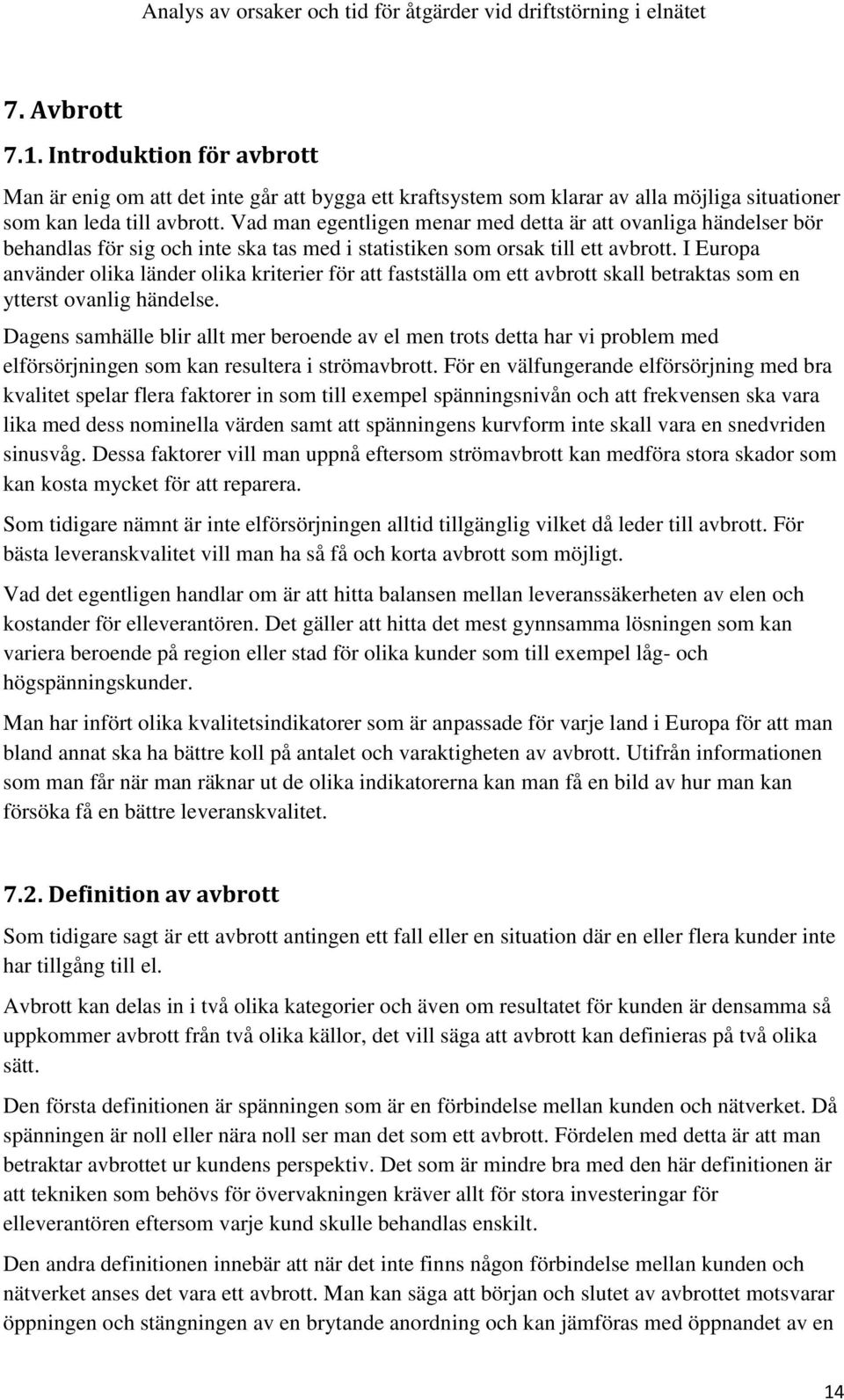 I Europa använder olika länder olika kriterier för att fastställa om ett avbrott skall betraktas som en ytterst ovanlig händelse.