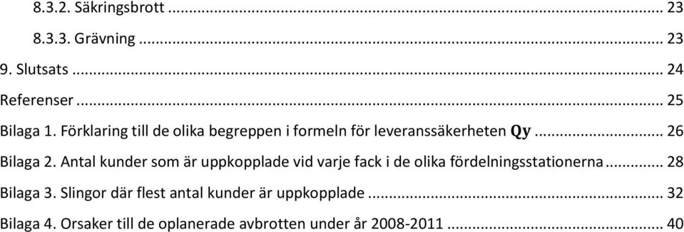 Antal kunder som är uppkopplade vid varje fack i de olika fördelningsstationerna... 28 Bilaga 3.